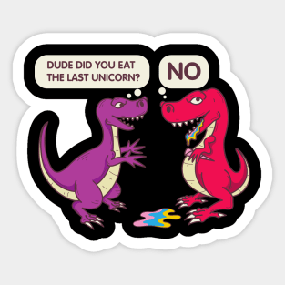 Did you eat the last unicorn - Funny Dinosaur Sticker